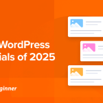 Best of Best WordPress Tutorials of 2025 on WPBeginner